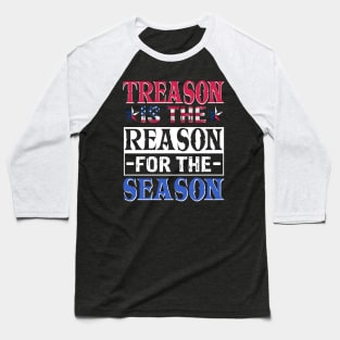 Treason Is The Reason For The Season Baseball T-Shirt